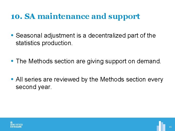 10. SA maintenance and support Seasonal adjustment is a decentralized part of the statistics