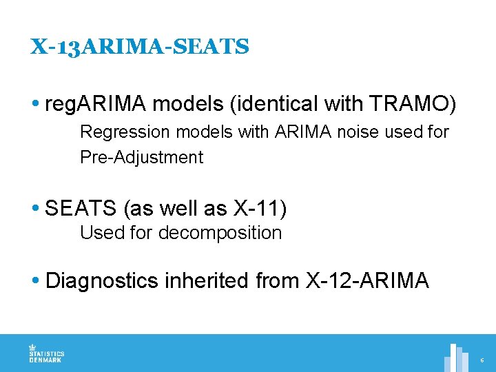 X-13 ARIMA-SEATS reg. ARIMA models (identical with TRAMO) Regression models with ARIMA noise used