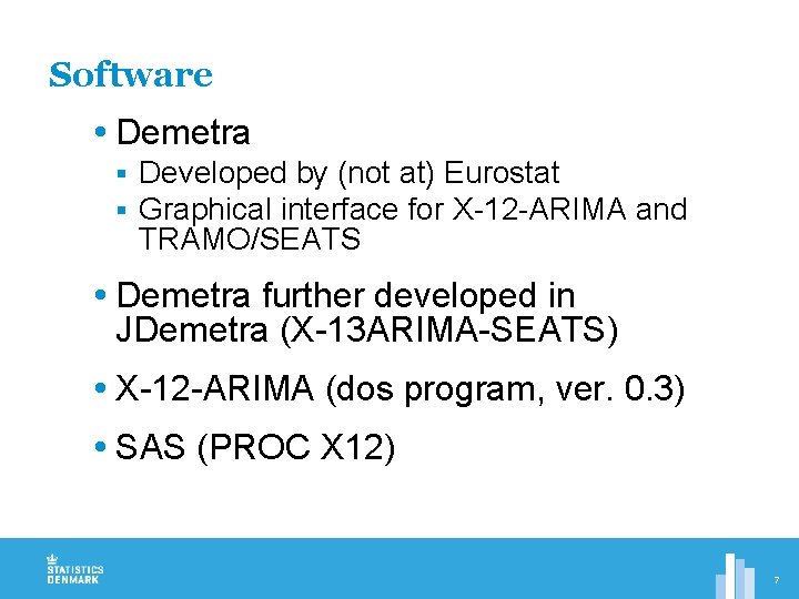 Software Demetra § § Developed by (not at) Eurostat Graphical interface for X-12 -ARIMA