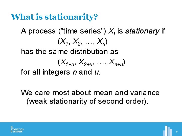 What is stationarity? A process (”time series”) Xt is stationary if (X 1, X