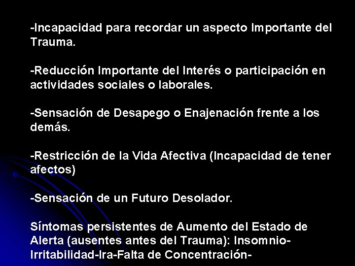 -Incapacidad para recordar un aspecto Importante del Trauma. -Reducción Importante del Interés o participación