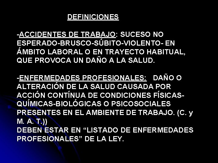 DEFINICIONES -ACCIDENTES DE TRABAJO: SUCESO NO ESPERADO-BRUSCO-SÚBITO-VIOLENTO- EN ÁMBITO LABORAL O EN TRAYECTO HABITUAL,