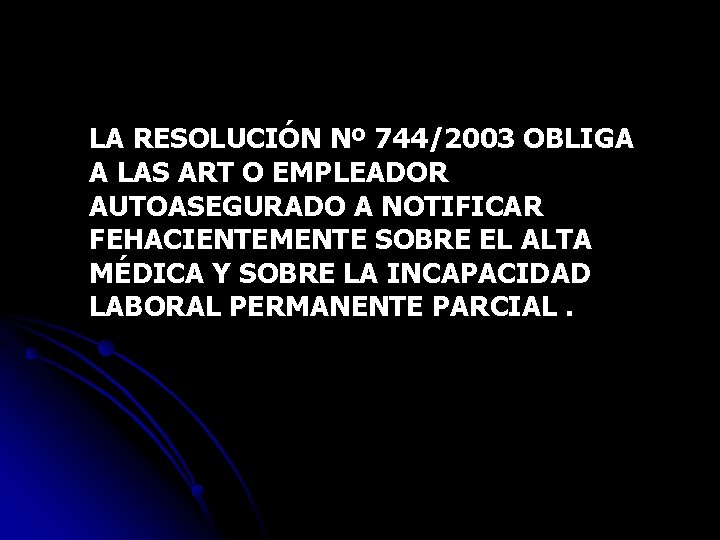 LA RESOLUCIÓN Nº 744/2003 OBLIGA A LAS ART O EMPLEADOR AUTOASEGURADO A NOTIFICAR FEHACIENTEMENTE