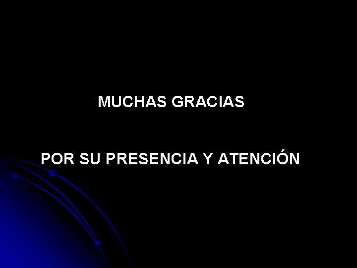 MUCHAS GRACIAS POR SU PRESENCIA Y ATENCIÓN 