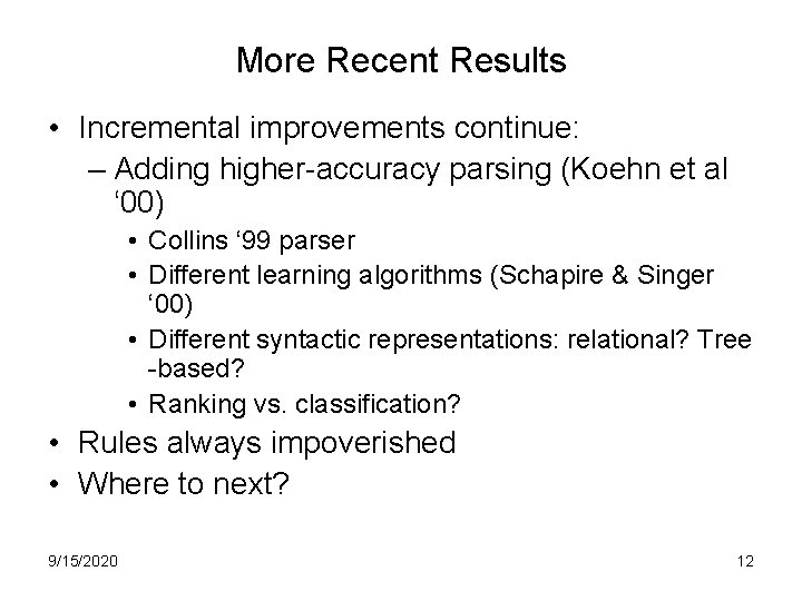 More Recent Results • Incremental improvements continue: – Adding higher-accuracy parsing (Koehn et al