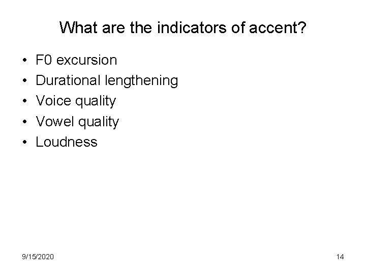 What are the indicators of accent? • • • F 0 excursion Durational lengthening