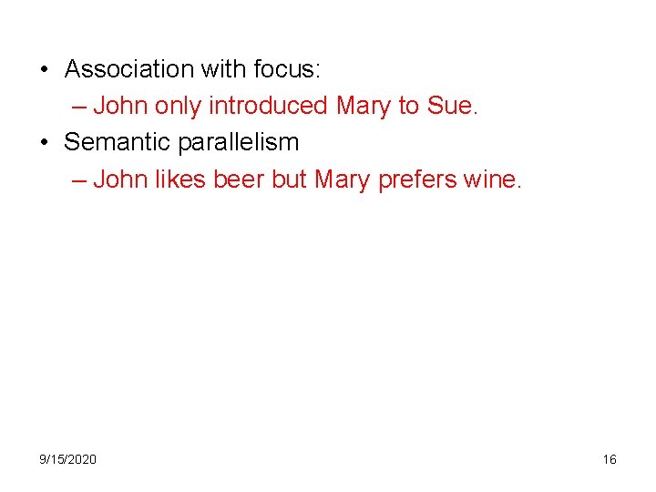  • Association with focus: – John only introduced Mary to Sue. • Semantic