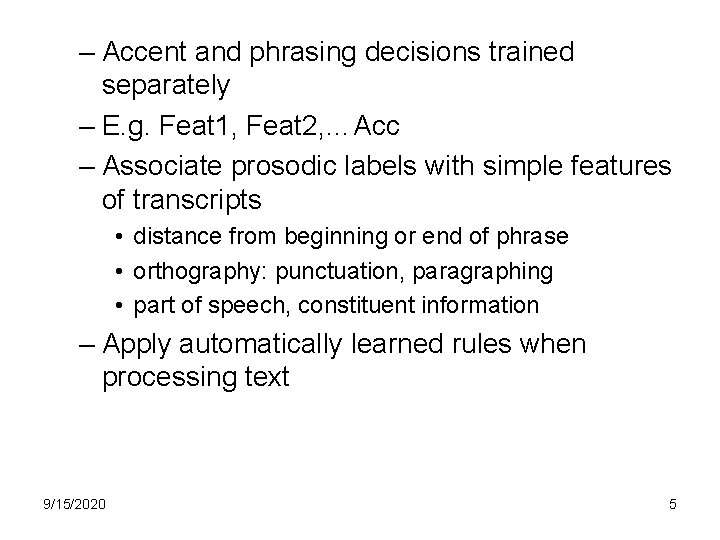 – Accent and phrasing decisions trained separately – E. g. Feat 1, Feat 2,