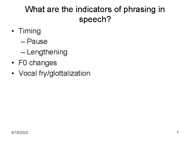 What are the indicators of phrasing in speech? • Timing – Pause – Lengthening