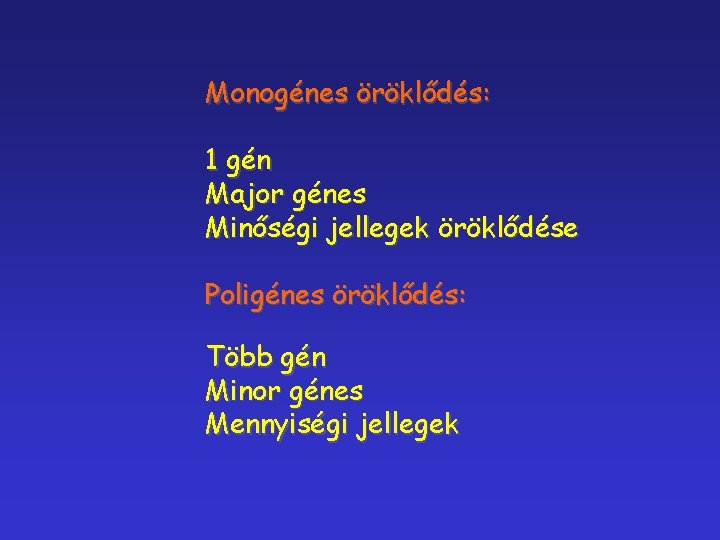 Monogénes öröklődés: 1 gén Major génes Minőségi jellegek öröklődése Poligénes öröklődés: Több gén Minor