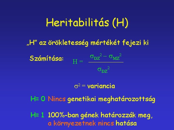 Heritabilitás (H) „H” az örökletesség mértékét fejezi ki Számítása: H= DZ 2 - MZ