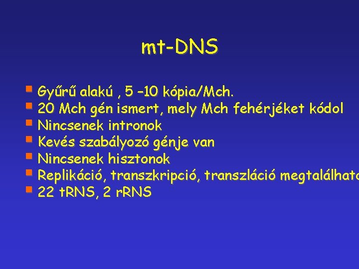 mt-DNS § Gyűrű alakú , 5 – 10 kópia/Mch. § 20 Mch gén ismert,