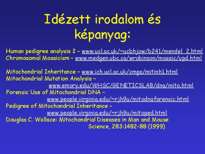 Idézett irodalom és képanyag: Human pedigree analysis 2 – www. ucl. ac. uk/~ucbhjow/b 241/mendel_2.