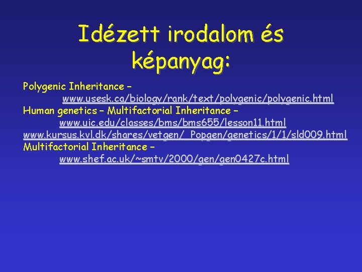 Idézett irodalom és képanyag: Polygenic Inheritance – www. usesk. ca/biology/rank/text/polygenic. html Human genetics –