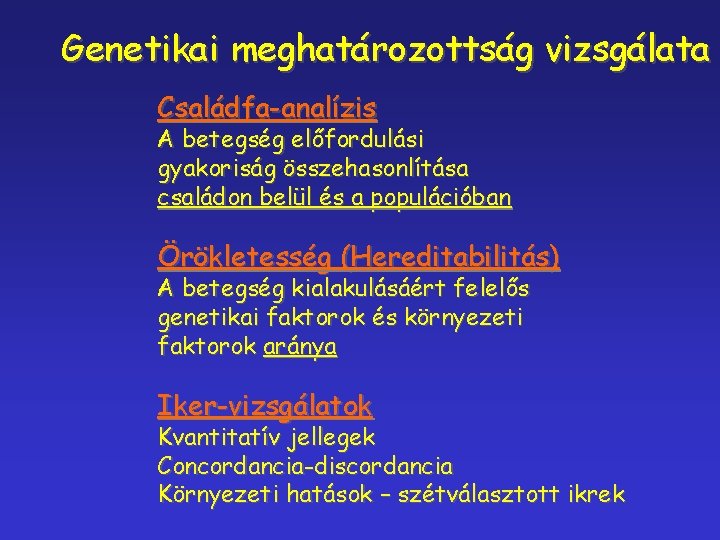 Genetikai meghatározottság vizsgálata Családfa-analízis A betegség előfordulási gyakoriság összehasonlítása családon belül és a populációban