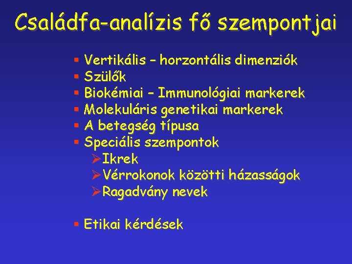 Családfa-analízis fő szempontjai § Vertikális – horzontális dimenziók § Szülők § Biokémiai – Immunológiai