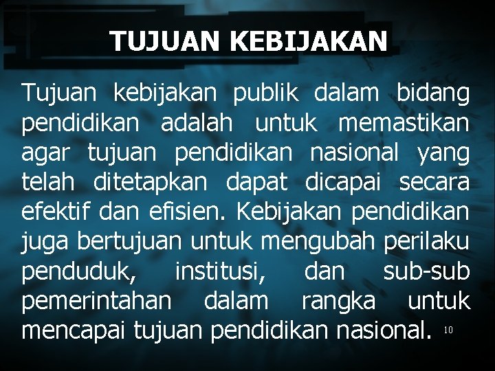 TUJUAN KEBIJAKAN Tujuan kebijakan publik dalam bidang pendidikan adalah untuk memastikan agar tujuan pendidikan