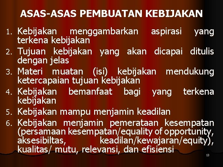 ASAS-ASAS PEMBUATAN KEBIJAKAN 1. 2. 3. 4. 5. 6. Kebijakan menggambarkan aspirasi yang terkena