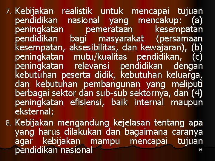 Kebijakan realistik untuk mencapai tujuan pendidikan nasional yang mencakup: (a) peningkatan pemerataan kesempatan pendidikan