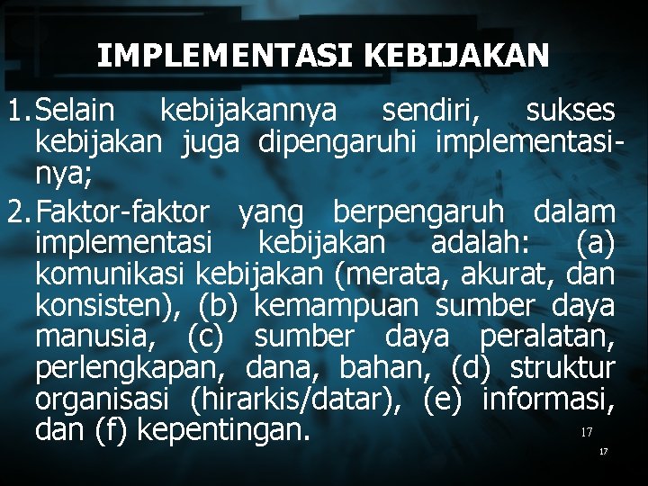 IMPLEMENTASI KEBIJAKAN 1. Selain kebijakannya sendiri, sukses kebijakan juga dipengaruhi implementasinya; 2. Faktor-faktor yang