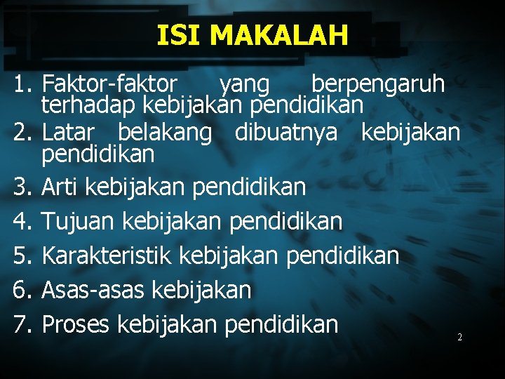 ISI MAKALAH 1. Faktor-faktor yang berpengaruh terhadap kebijakan pendidikan 2. Latar belakang dibuatnya kebijakan
