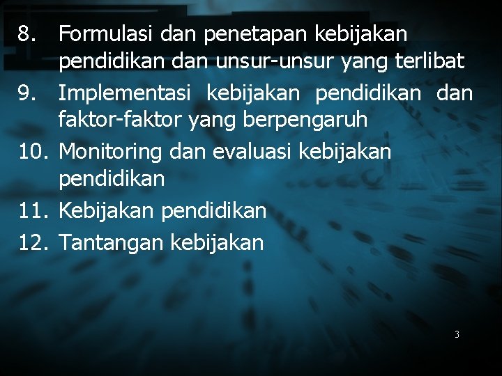 8. Formulasi dan penetapan kebijakan pendidikan dan unsur-unsur yang terlibat 9. Implementasi kebijakan pendidikan