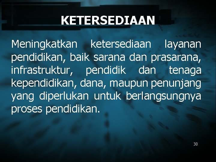 KETERSEDIAAN Meningkatkan ketersediaan layanan pendidikan, baik sarana dan prasarana, infrastruktur, pendidik dan tenaga kependidikan,