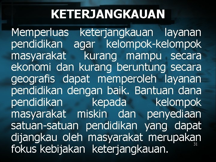 KETERJANGKAUAN Memperluas keterjangkauan layanan pendidikan agar kelompok-kelompok masyarakat kurang mampu secara ekonomi dan kurang