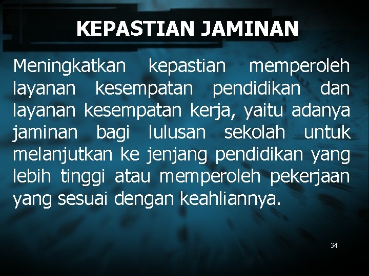 KEPASTIAN JAMINAN Meningkatkan kepastian memperoleh layanan kesempatan pendidikan dan layanan kesempatan kerja, yaitu adanya