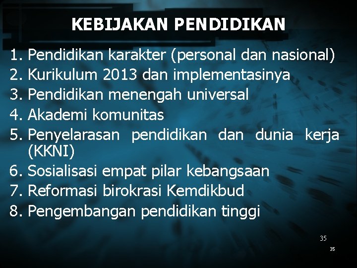 KEBIJAKAN PENDIDIKAN 1. Pendidikan karakter (personal dan nasional) 2. Kurikulum 2013 dan implementasinya 3.