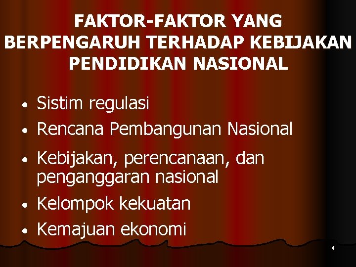 FAKTOR-FAKTOR YANG BERPENGARUH TERHADAP KEBIJAKAN PENDIDIKAN NASIONAL Sistim regulasi • Rencana Pembangunan Nasional •