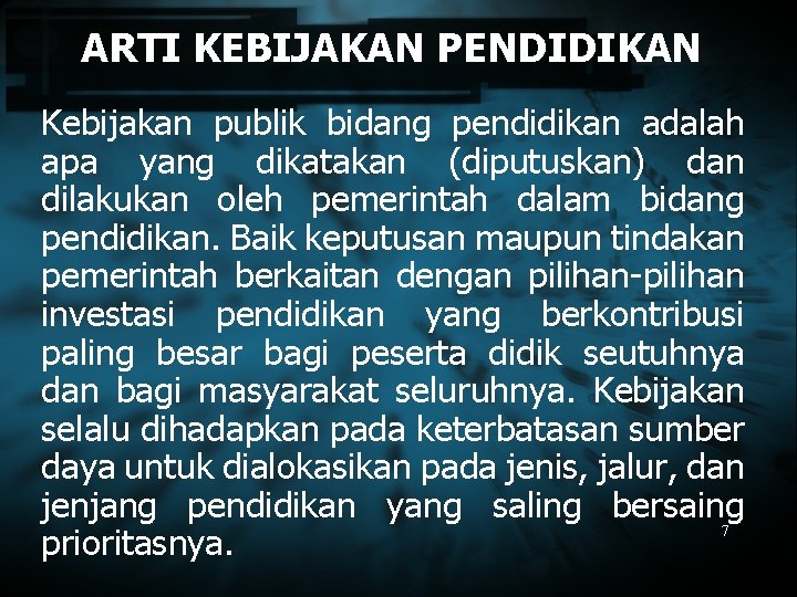 ARTI KEBIJAKAN PENDIDIKAN Kebijakan publik bidang pendidikan adalah apa yang dikatakan (diputuskan) dan dilakukan