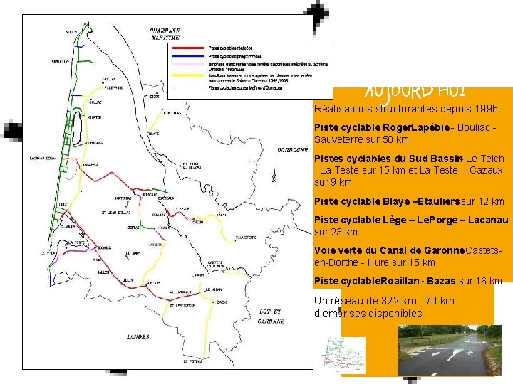 LE RESEAU CYCLABLE DEPARTEMENTAL AUJOURD’HUI Réalisations structurantes depuis 1996 Piste cyclable Roger Lapébie -