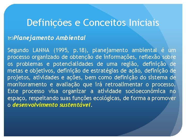 Definições e Conceitos Iniciais Planejamento Ambiental Segundo LANNA (1995, p. 18), planejamento ambiental é