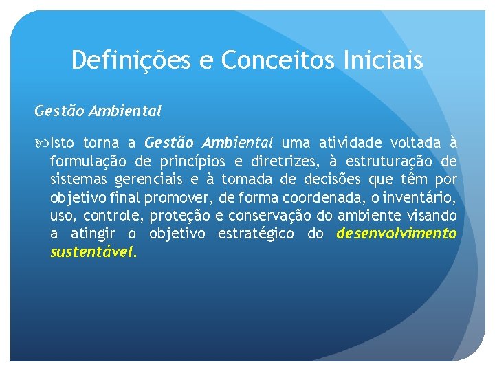 Definições e Conceitos Iniciais Gestão Ambiental Isto torna a Gestão Ambiental uma atividade voltada