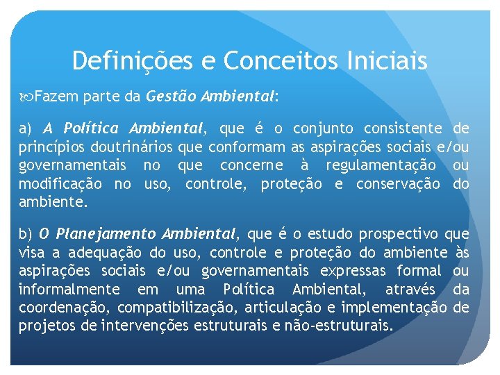 Definições e Conceitos Iniciais Fazem parte da Gestão Ambiental: a) A Política Ambiental, que