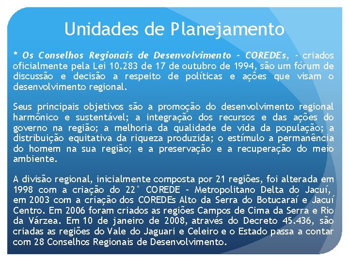 Unidades de Planejamento * Os Conselhos Regionais de Desenvolvimento – COREDEs, - criados oficialmente