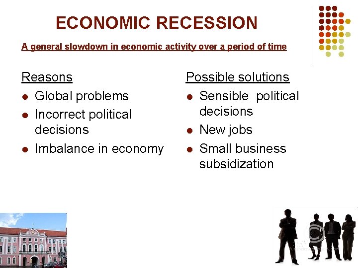 ECONOMIC RECESSION A general slowdown in economic activity over a period of time Reasons