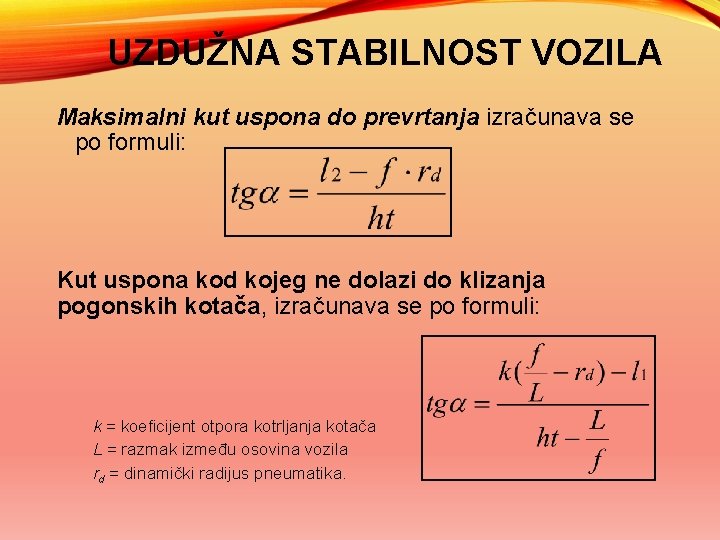 UZDUŽNA STABILNOST VOZILA Maksimalni kut uspona do prevrtanja izračunava se po formuli: Kut uspona