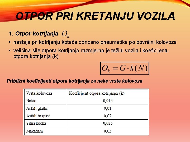 OTPOR PRI KRETANJU VOZILA 1. Otpor kotrljanja • nastaje pri kotrljanju kotača odnosno pneumatika