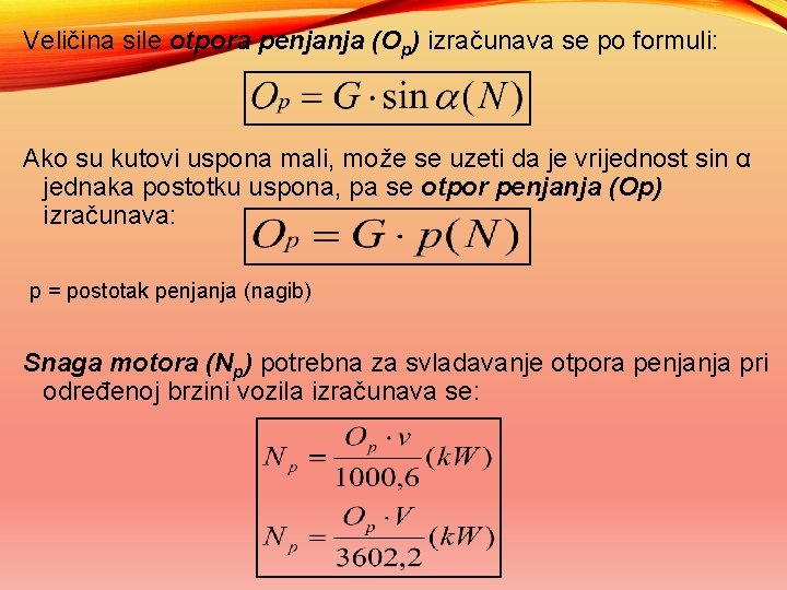 Veličina sile otpora penjanja (Op) izračunava se po formuli: Ako su kutovi uspona mali,