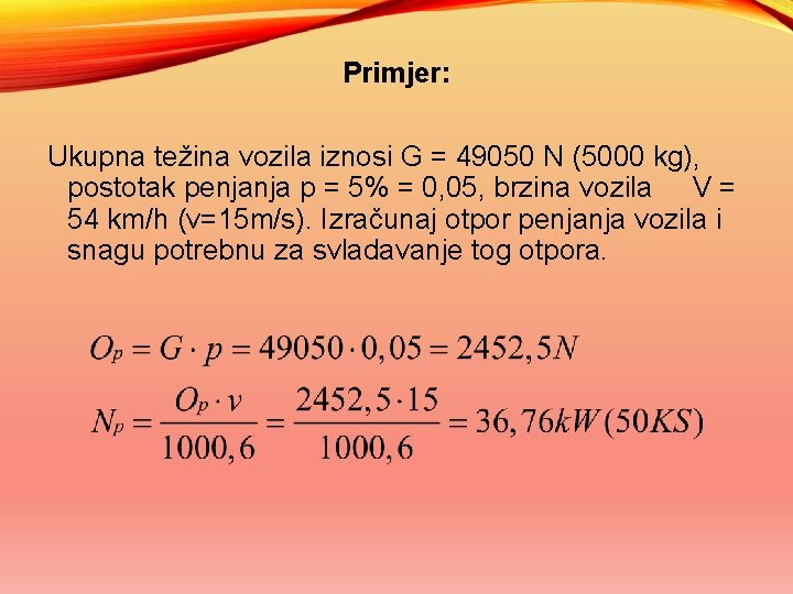 Primjer: Ukupna težina vozila iznosi G = 49050 N (5000 kg), postotak penjanja p