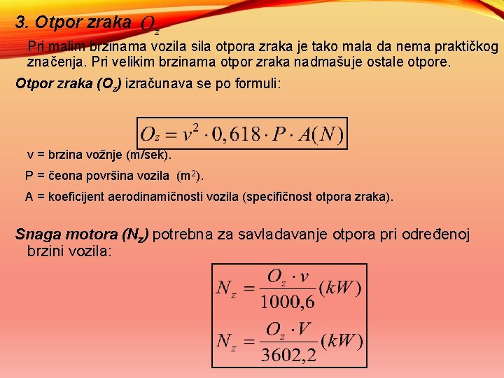 3. Otpor zraka Pri malim brzinama vozila sila otpora zraka je tako mala da