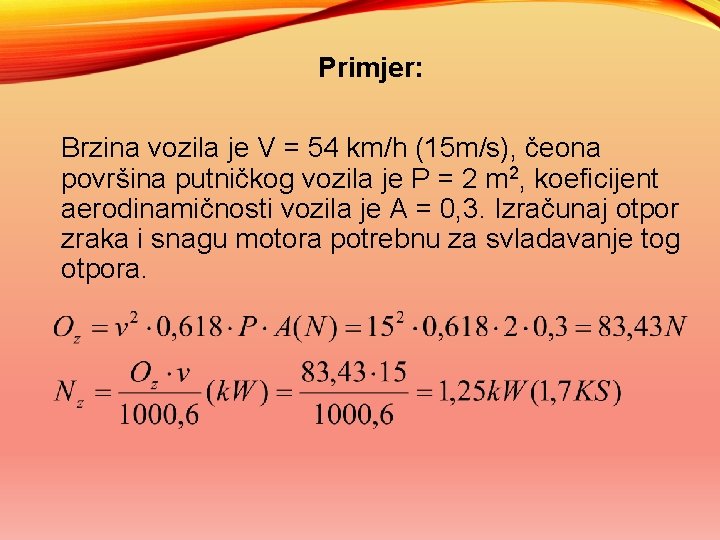 Primjer: Brzina vozila je V = 54 km/h (15 m/s), čeona površina putničkog vozila