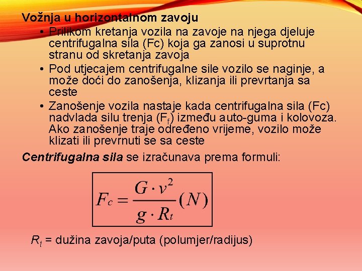 Vožnja u horizontalnom zavoju • Prilikom kretanja vozila na zavoje na njega djeluje centrifugalna