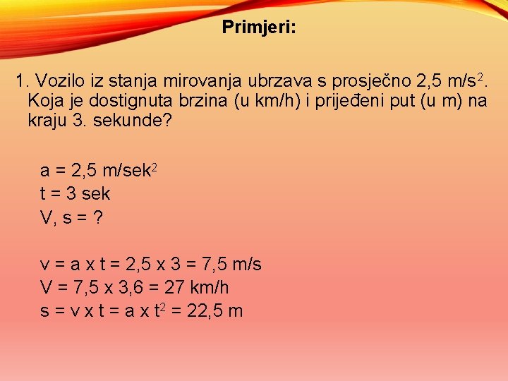 Primjeri: 1. Vozilo iz stanja mirovanja ubrzava s prosječno 2, 5 m/s 2. Koja