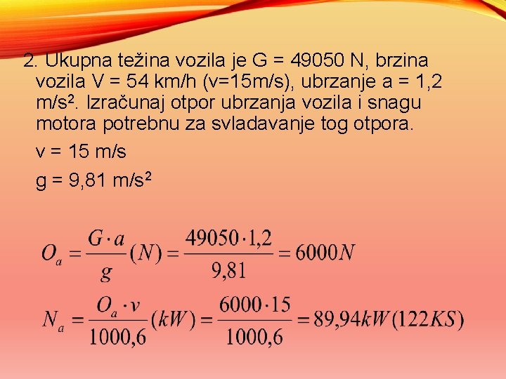 2. Ukupna težina vozila je G = 49050 N, brzina vozila V = 54