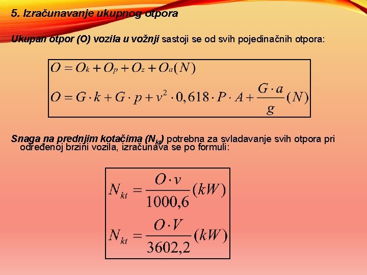 5. Izračunavanje ukupnog otpora Ukupan otpor (O) vozila u vožnji sastoji se od svih