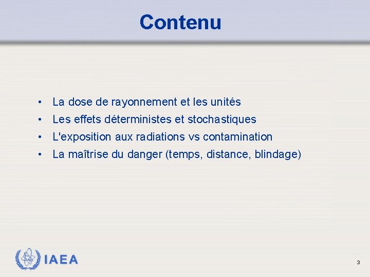 Contenu • La dose de rayonnement et les unités • Les effets déterministes et