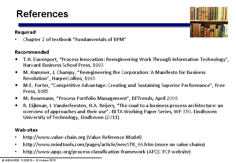 References Required • Chapter 2 of textbook “Fundamentals of BPM” Recommended • T. H. References Required • Chapter 2 of textbook “Fundamentals of BPM” Recommended • T. H.